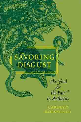 Savoring Disgust: The Foul And The Fair In Aesthetics