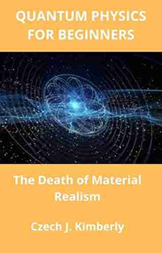 QUANTUM PHYSICS FOR BEGINNERS: The Death Of Material Realism (Quantum Physics Basics 4)