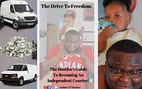 The Drive To Freedom: The Hustler S Guide To Becoming An Independent Courier (The Complete Hustler S Guide Series)