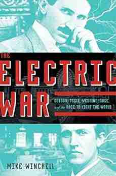 The Electric War: Edison Tesla Westinghouse And The Race To Light The World