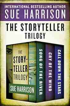 The Storyteller Trilogy: Song of the River Cry of the Wind and Call Down the Stars