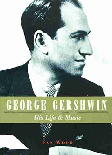 George Gershwin: His Life Music: His Life And Music