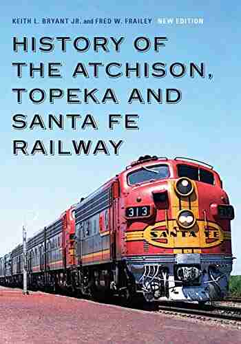 History Of The Atchison Topeka And Santa Fe Railway