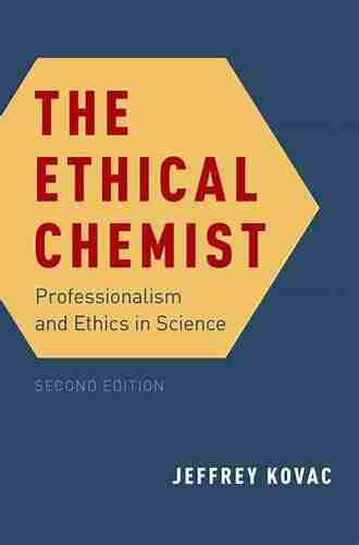 The Ethical Chemist: Professionalism And Ethics In Science