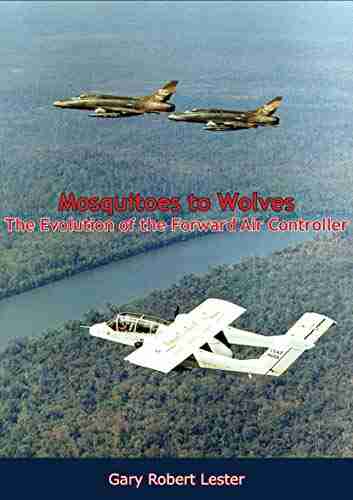 Mosquitoes to Wolves: The Evolution of the Forward Air Controller