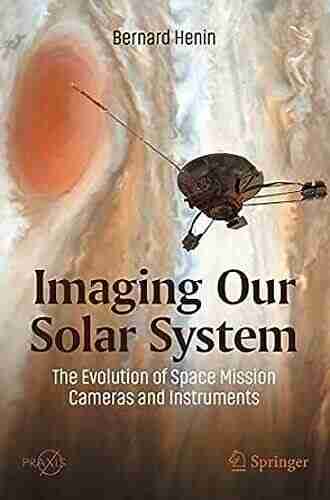 Imaging Our Solar System: The Evolution Of Space Mission Cameras And Instruments (Springer Praxis Books)