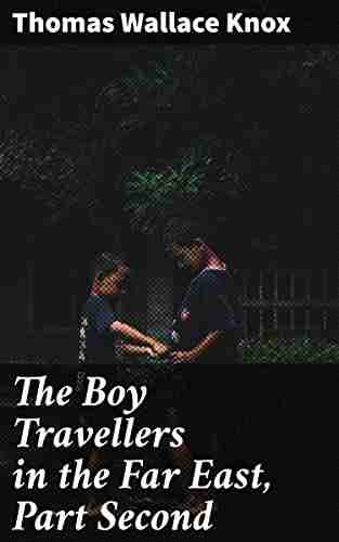 The Boy Travellers in the Far East Part Second: Adventures of Two Youths in a Journey to Siam and Java With Descriptions of Cochin China Cambodia Sumatra and the Malay Archipelago