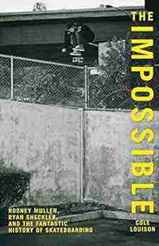 The Impossible: Rodney Mullen Ryan Sheckler and the Fantastic History of Skateboarding