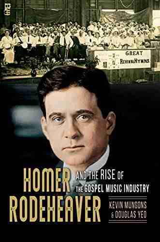 Homer Rodeheaver and the Rise of the Gospel Music Industry (Music in American Life 1)