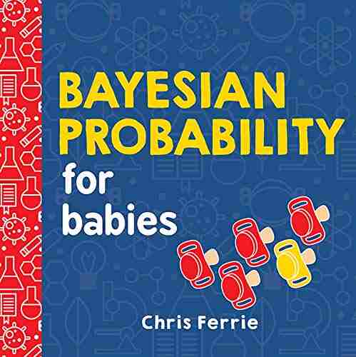 Bayesian Probability for Babies: A STEM and Math Gift for Toddlers Babies and Math Lovers from the #1 Science Author for Kids (Baby University)