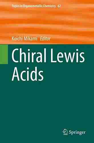 Chiral Lewis Acids (Topics in Organometallic Chemistry 62)