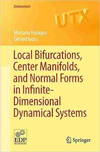 Local Bifurcations Center Manifolds and Normal Forms in Infinite Dimensional Dynamical Systems (Universitext)