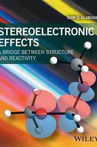 Stereoelectronic Effects: A Bridge Between Structure And Reactivity