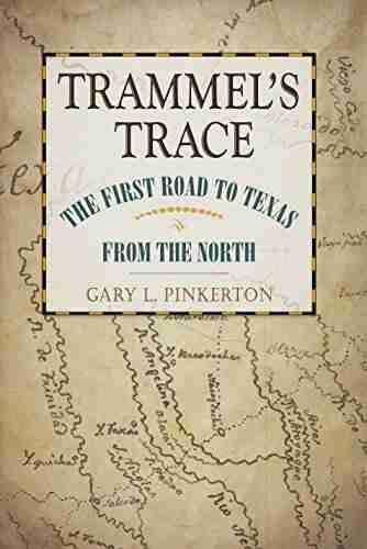 Trammel S Trace: The First Road To Texas From The North (Red River Valley Sponsored By Texas A M University Texarkana 5)