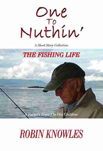 One To Nuthin : The Fishing Life (A Father S Legacy To His Children)