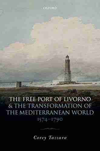 The Free Port of Livorno and the Transformation of the Mediterranean World