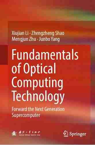 Fundamentals Of Optical Computing Technology: Forward The Next Generation Supercomputer