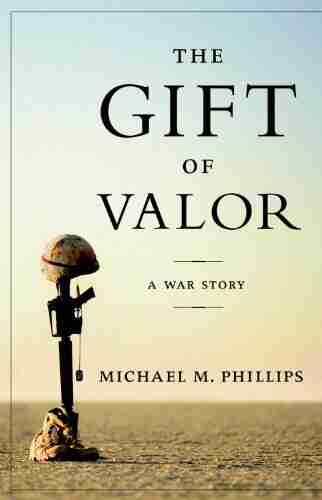 The Gift Of Valor: A War Story