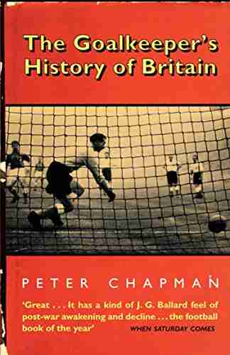 The Goalkeeper S History Of Britain (text Only)