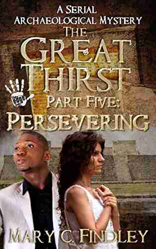 The Great Thirst Part Five: Persevering: A Serial Archaeological Mystery (The Great Thirst Archaeological Mystery Serial 5)