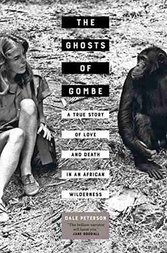 The Ghosts Of Gombe: A True Story Of Love And Death In An African Wilderness