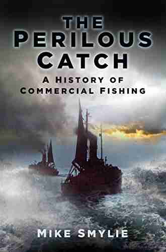 Perilous Catch: The History Of Commercial Fishing (History S Most Dangerous Jobs)