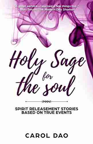 Holy Sage for The Soul: Spirit Releasement Stories Based on True Events