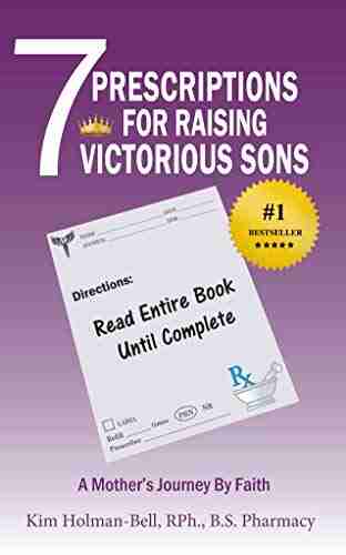 7 Prescriptions For Raising Victorious Sons: A Mother S Journey By Faith