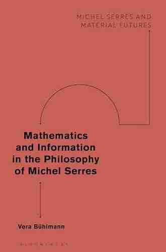 Mathematics And Information In The Philosophy Of Michel Serres (Michel Serres And Material Futures)