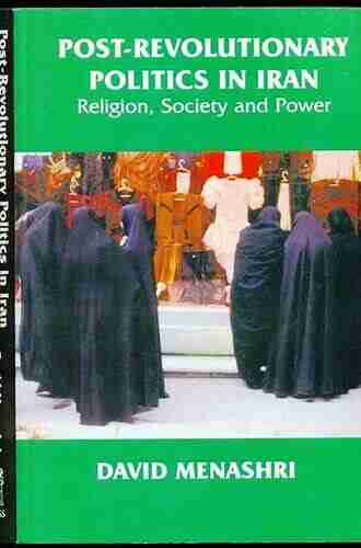 Post Revolutionary Politics in Iran: Religion Society and Power