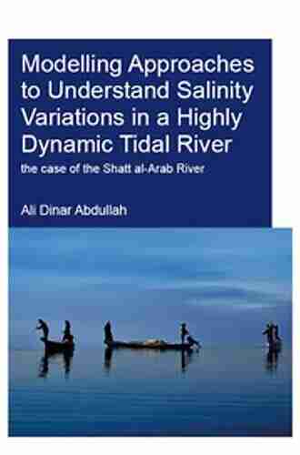 Modelling Approaches to Understand Salinity Variations in a Highly Dynamic Tidal River: The Case of the Shatt al Arab River (IHE Delft PhD Thesis Series)