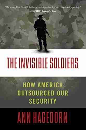 The Invisible Soldiers: How America Outsourced Our Security