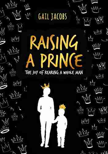 Raising A Prince: The Joy Of Rearing A Whole Man