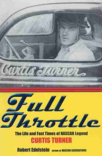 Full Throttle: The Life And Fast Times Of NASCAR Legend Curtis Turner