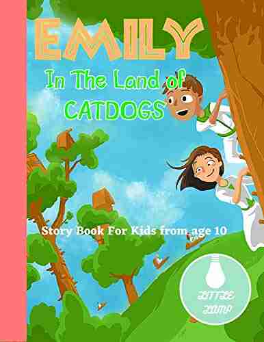 Emily In The Land Of Catdogs: Advanture Time Travel Story Bedtime Story For Kids Help Children And Toddlers Fall Asleep Fast And Have A Peaceful Sleeping And Thrive Short Read