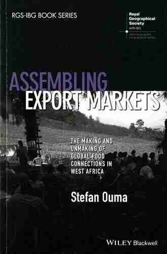 Assembling Export Markets: The Making And Unmaking Of Global Food Connections In West Africa (RGS IBG Series)