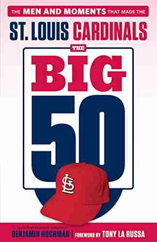 The Big 50: St Louis Cardinals: The Men and Moments that Made the St Louis Cardinals