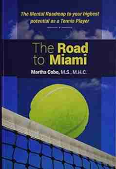 The Road To Miami: The Mental Roadmap To Your Highest Potential As A Tennis Player