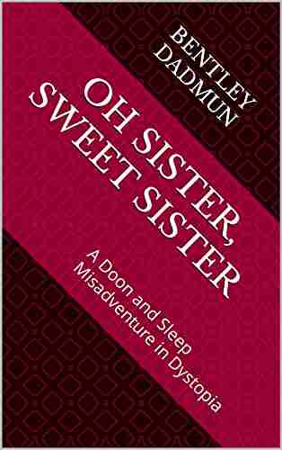 Oh Sister Sweet Sister: A Doon And Sleep Misadventure In Dystopia (The Misadventures Of Doon And Sleep 2)