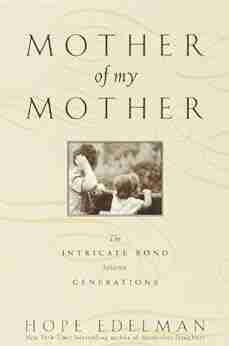 Mother of My Mother: The Intimate Bond Between Generations