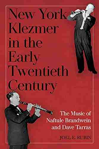 New York Klezmer In The Early Twentieth Century: The Music Of Naftule Brandwein And Dave Tarras (Eastman/Rochester Studies Ethnomusicology 9)