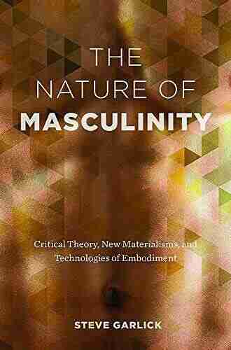 The Nature of Masculinity: Critical Theory New Materialisms and Technologies of Embodiment (Sexuality Studies)