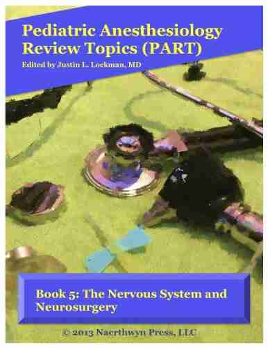 5: The Nervous System and Neurosurgery (Pediatric Anesthesiology Review Topics)