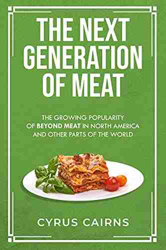 The Next Generation Of Meat: The Growing Popularity Of Beyond Meat In North America And Other Parts Of The World