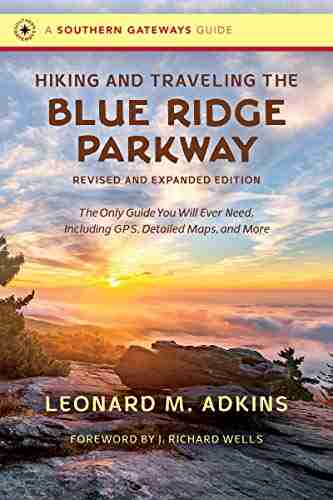 Hiking And Traveling The Blue Ridge Parkway Revised And Expanded Edition: The Only Guide You Will Ever Need Including GPS Detailed Maps And More (Southern Gateways Guides)