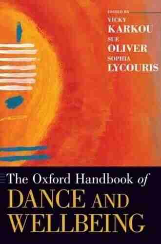 The Oxford Handbook Of Dance And Wellbeing (Oxford Handbooks)