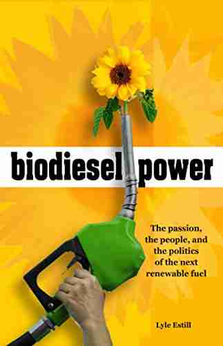 Biodiesel Power: The Passion The People And The Politics Of The Next Renewable Fuel