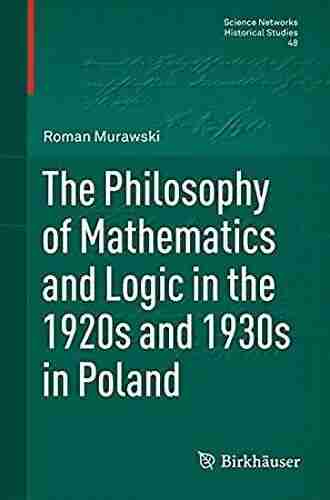 The Philosophy of Mathematics and Logic in the 1920s and 1930s in Poland (Science Networks Historical Studies 48)