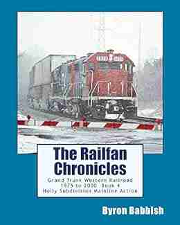 The Railfan Chronicles Grand Trunk Western Railroad 4