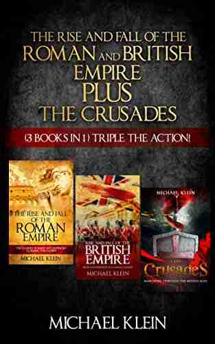 The Rise And Fall Of The Roman And British Empire Plus The Crusades (3 In 1 Box Set )